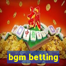 bgm betting