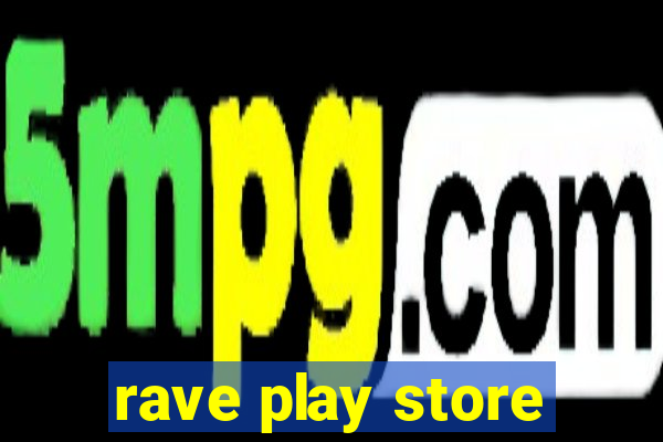 rave play store