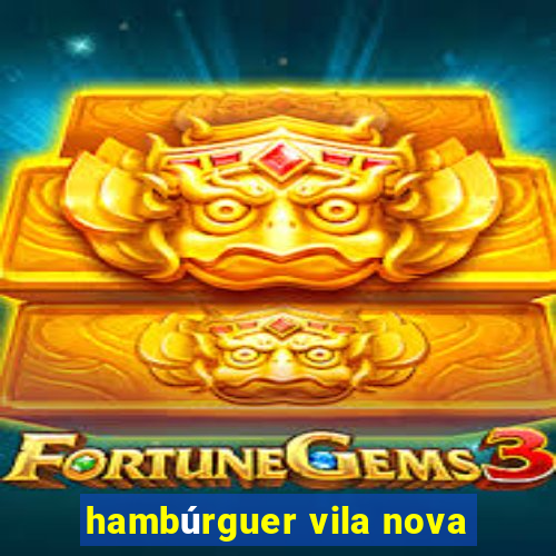 hambúrguer vila nova