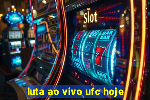 luta ao vivo ufc hoje