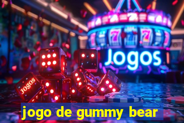 jogo de gummy bear