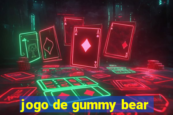 jogo de gummy bear