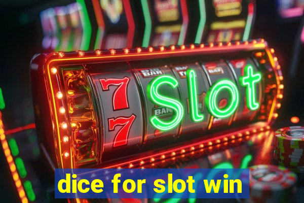 dice for slot win