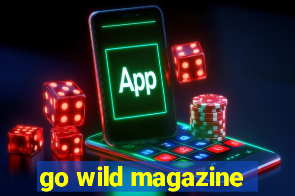 go wild magazine