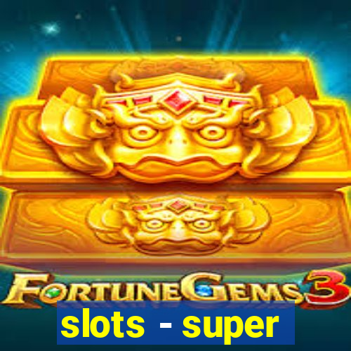 slots - super