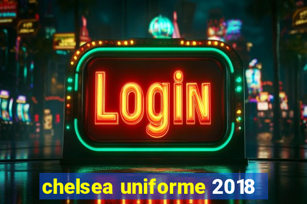 chelsea uniforme 2018