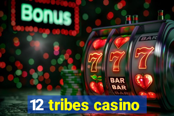 12 tribes casino