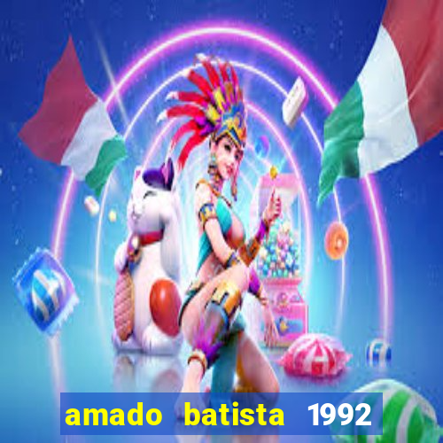 amado batista 1992 sua m煤sica