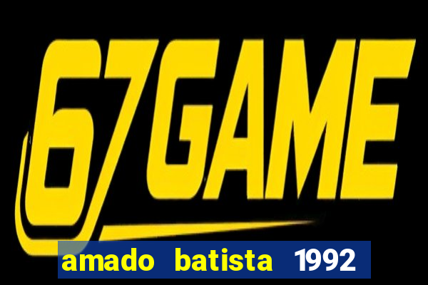 amado batista 1992 sua m煤sica