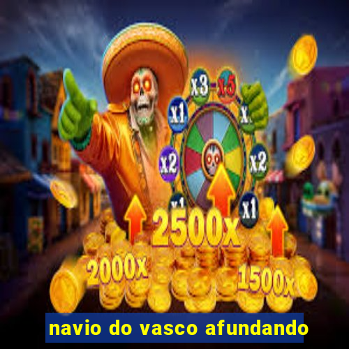 navio do vasco afundando