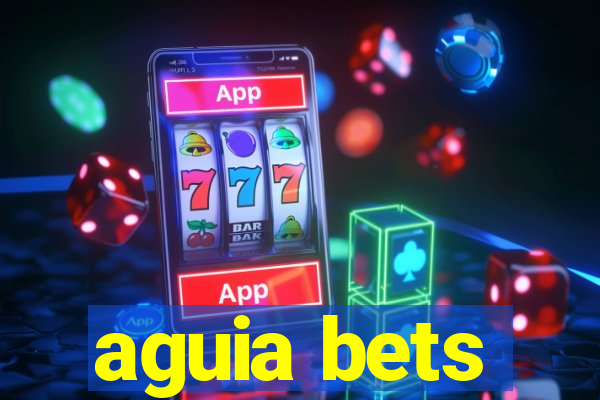 aguia bets