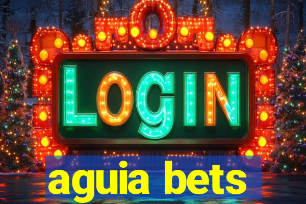 aguia bets