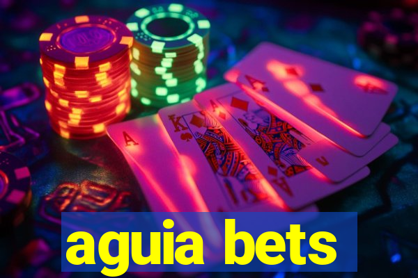 aguia bets