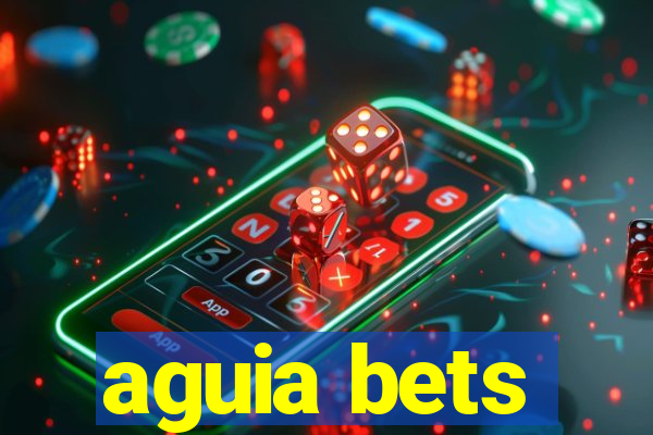 aguia bets