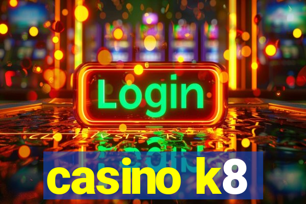 casino k8