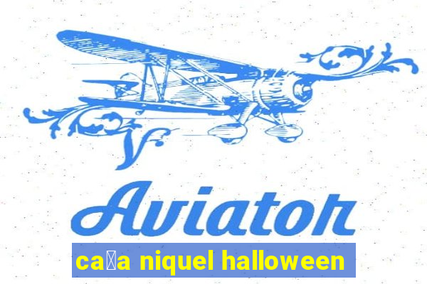 ca莽a niquel halloween