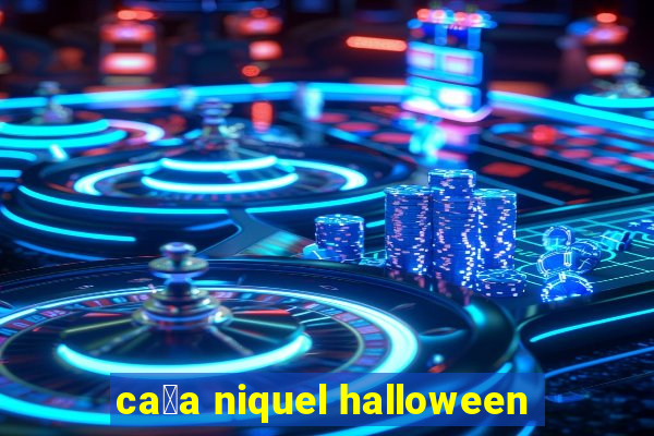 ca莽a niquel halloween