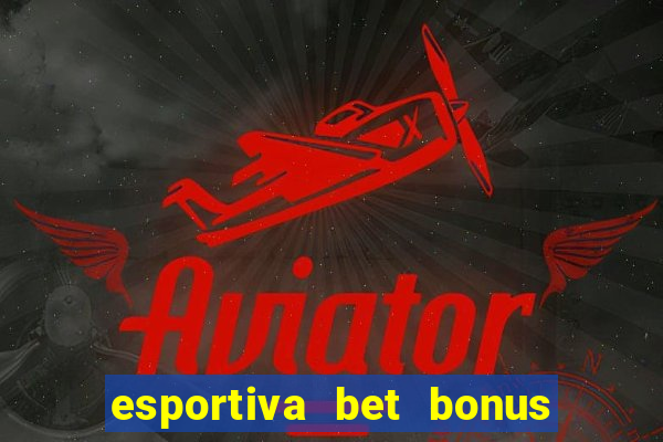 esportiva bet bonus de cadastro