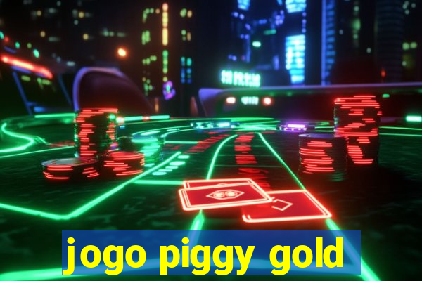 jogo piggy gold