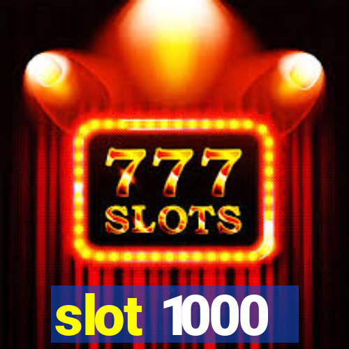 slot 1000