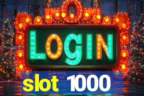 slot 1000