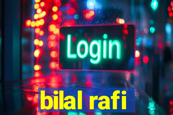 bilal rafi