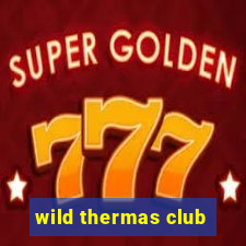 wild thermas club