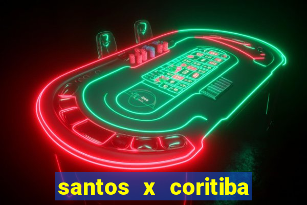 santos x coritiba onde assistir