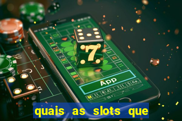 quais as slots que dao mais dinheiro