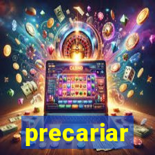 precariar