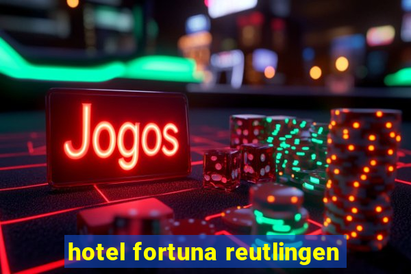 hotel fortuna reutlingen