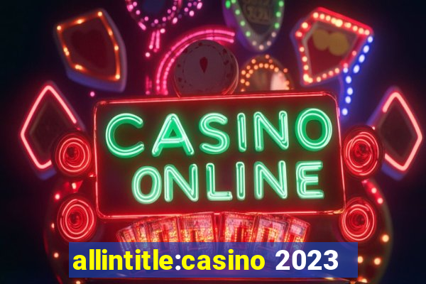 allintitle:casino 2023