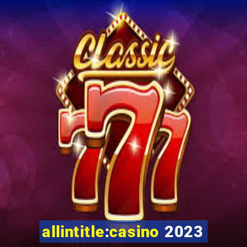 allintitle:casino 2023