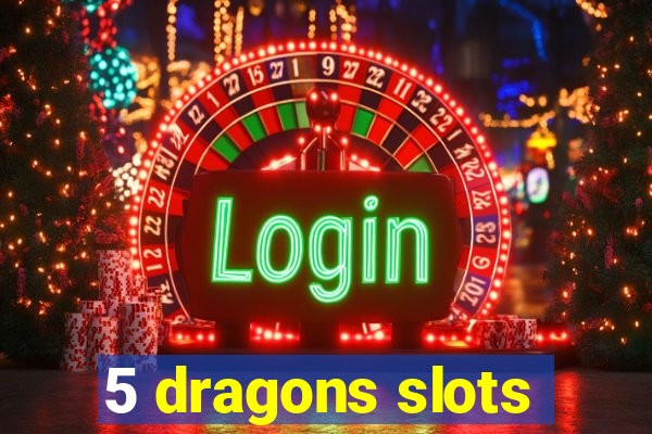 5 dragons slots