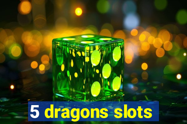 5 dragons slots