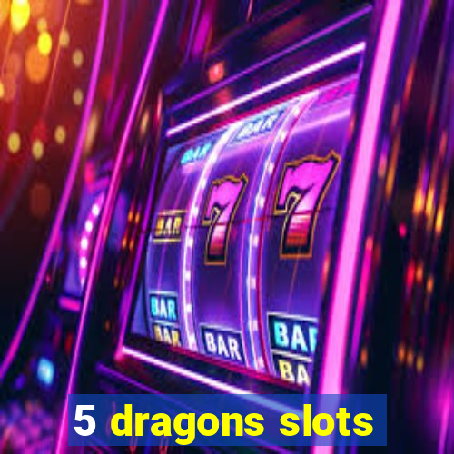 5 dragons slots