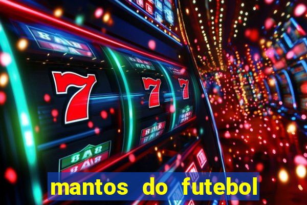 mantos do futebol jogos de hoje