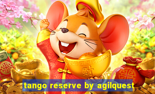 tango reserve by agilquest