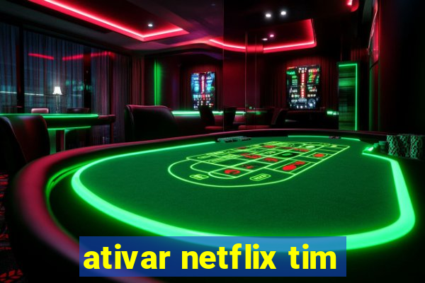 ativar netflix tim