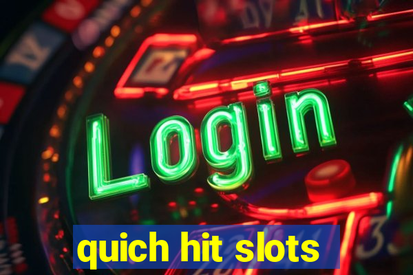 quich hit slots