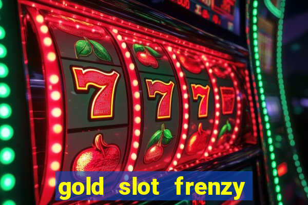 gold slot frenzy paga mesmo