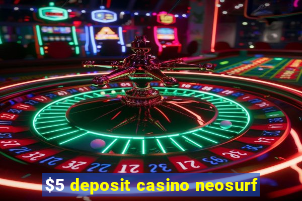 $5 deposit casino neosurf