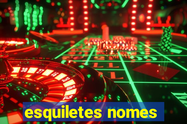 esquiletes nomes