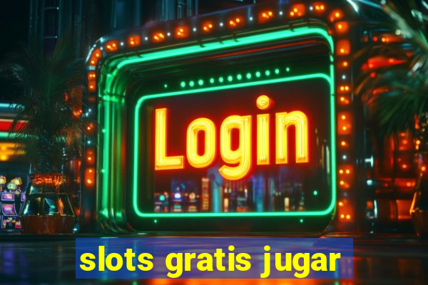 slots gratis jugar