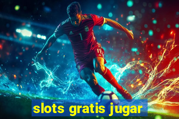 slots gratis jugar