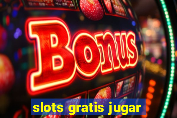 slots gratis jugar