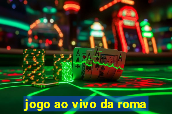 jogo ao vivo da roma