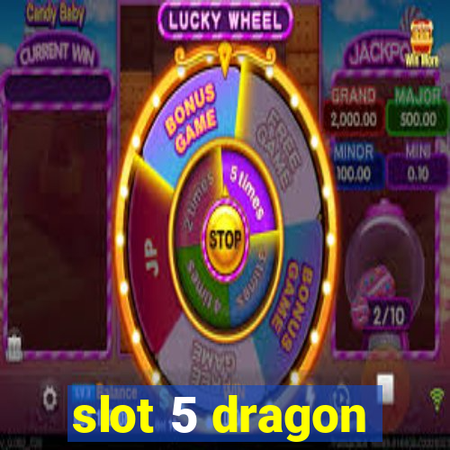 slot 5 dragon