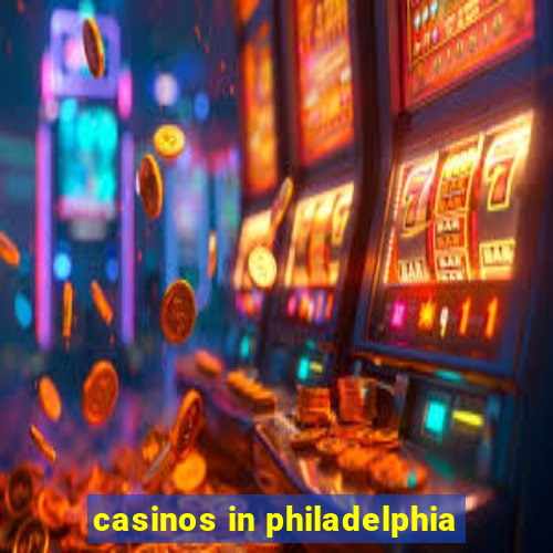 casinos in philadelphia