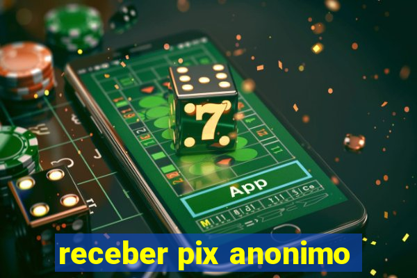 receber pix anonimo